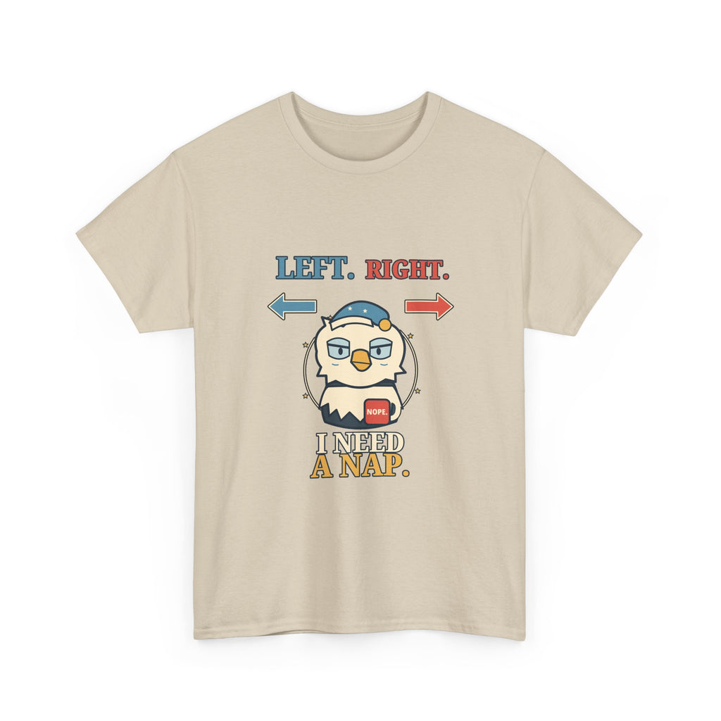 Left, Right, I Need a Nap — Politics T-Shirt