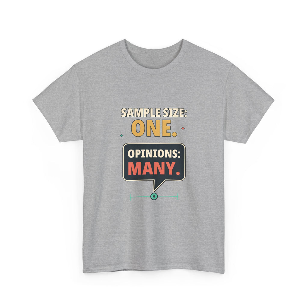 Sample Size: One. Opinions: Many. — Critical Thinking T-Shirt