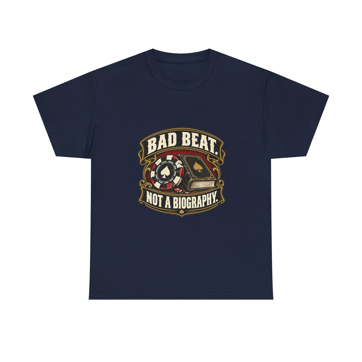 A Bad Beat, Not a Biography — Good Decisions T-Shirt