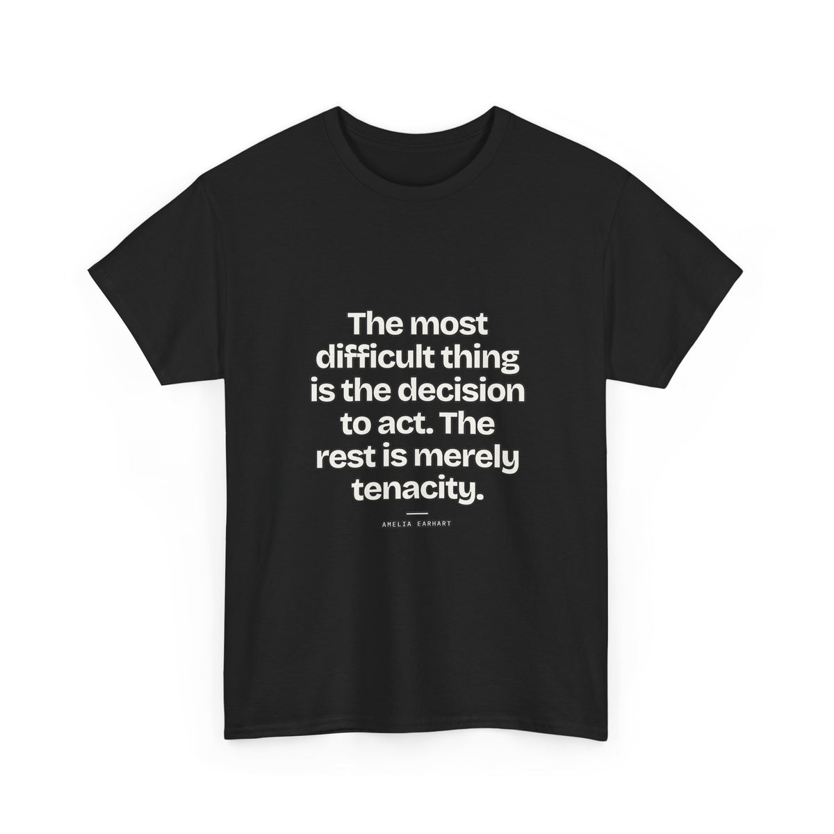 The most difficult thing is the decision to act. The rest is merely tenacity — Amelia Earhart Quote T-Shirt