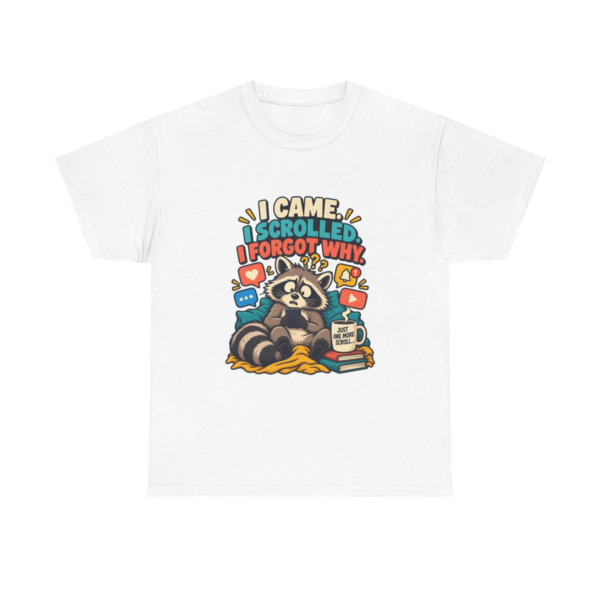 I Came, I Scrolled, I Forgot Why — Social Media T-Shirt