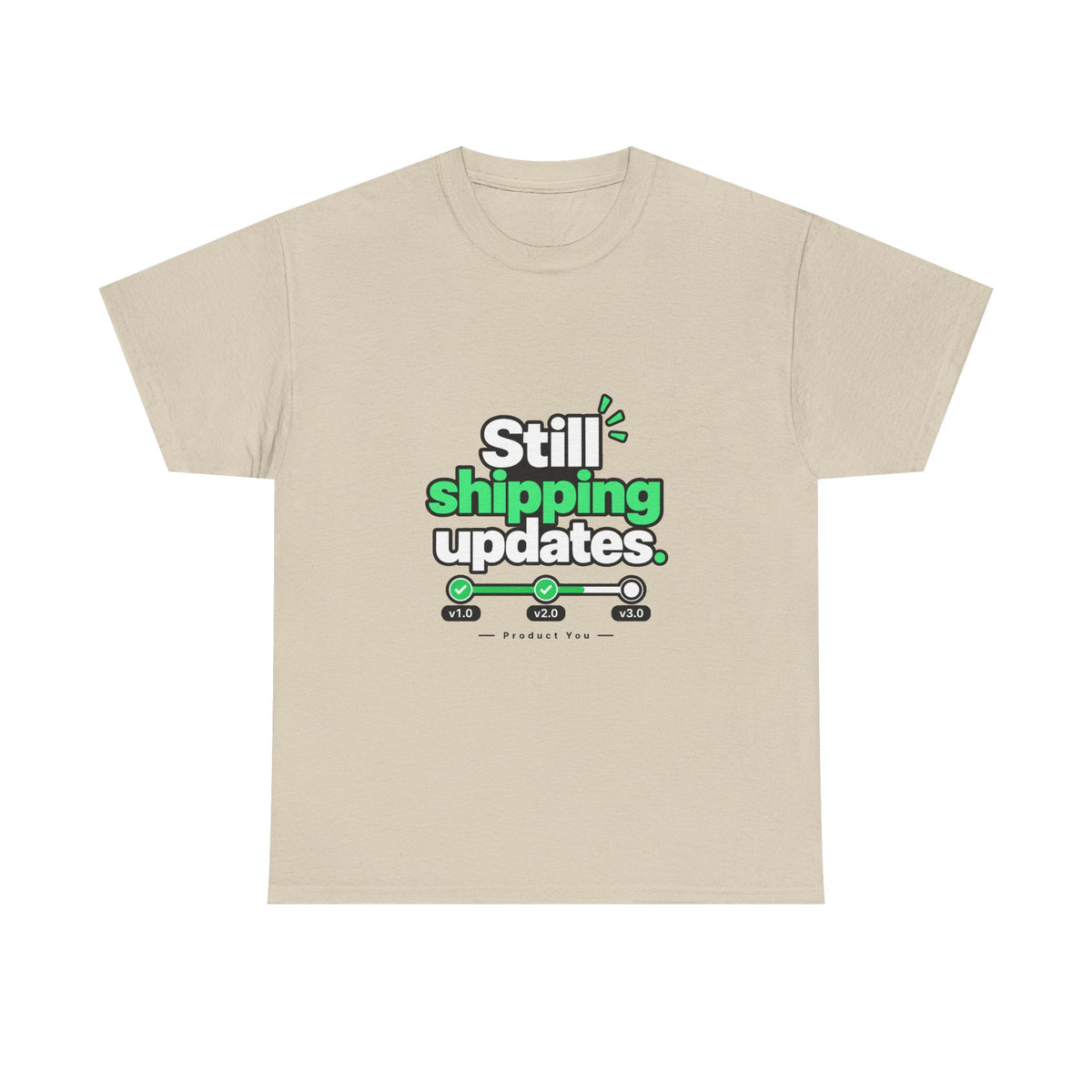 Still Shipping Updates — Product You T-Shirt