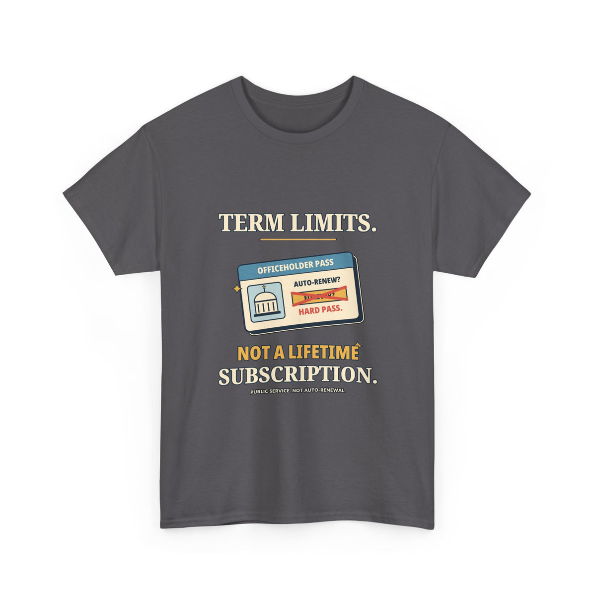 Term Limits, Not a Lifetime Subscription — Politics T-Shirt