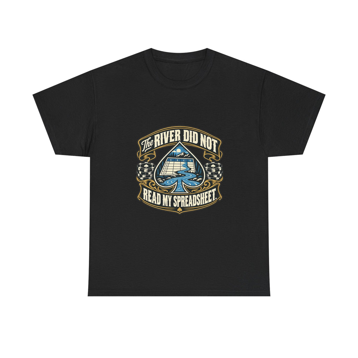 The River Did Not Read My Spreadsheet — Good Decisions T-Shirt