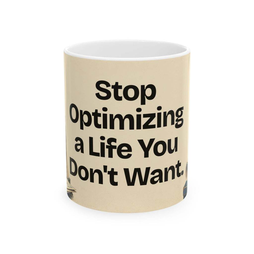 Stop Optimizing a Life You Don't Want — Product You Coffee Mug