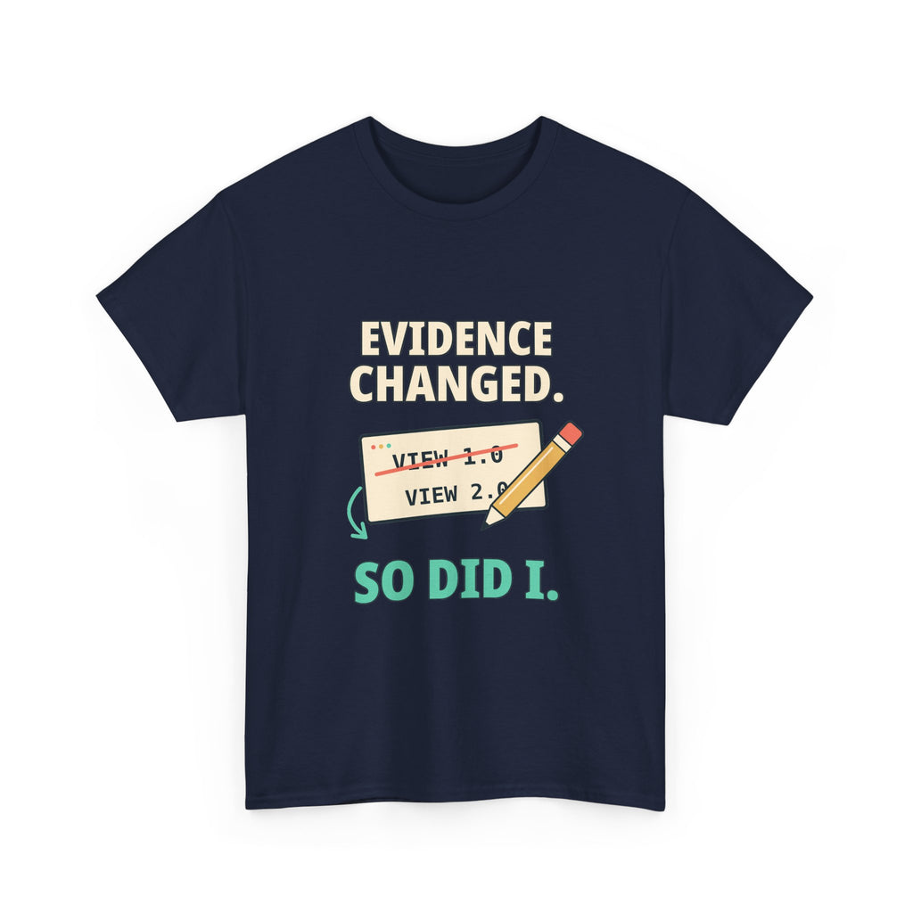 Evidence Changed. So Did I. — Critical Thinking T-Shirt