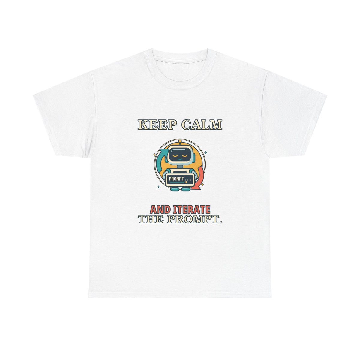 Keep Calm. Iterate the Prompt. — AI T-Shirt