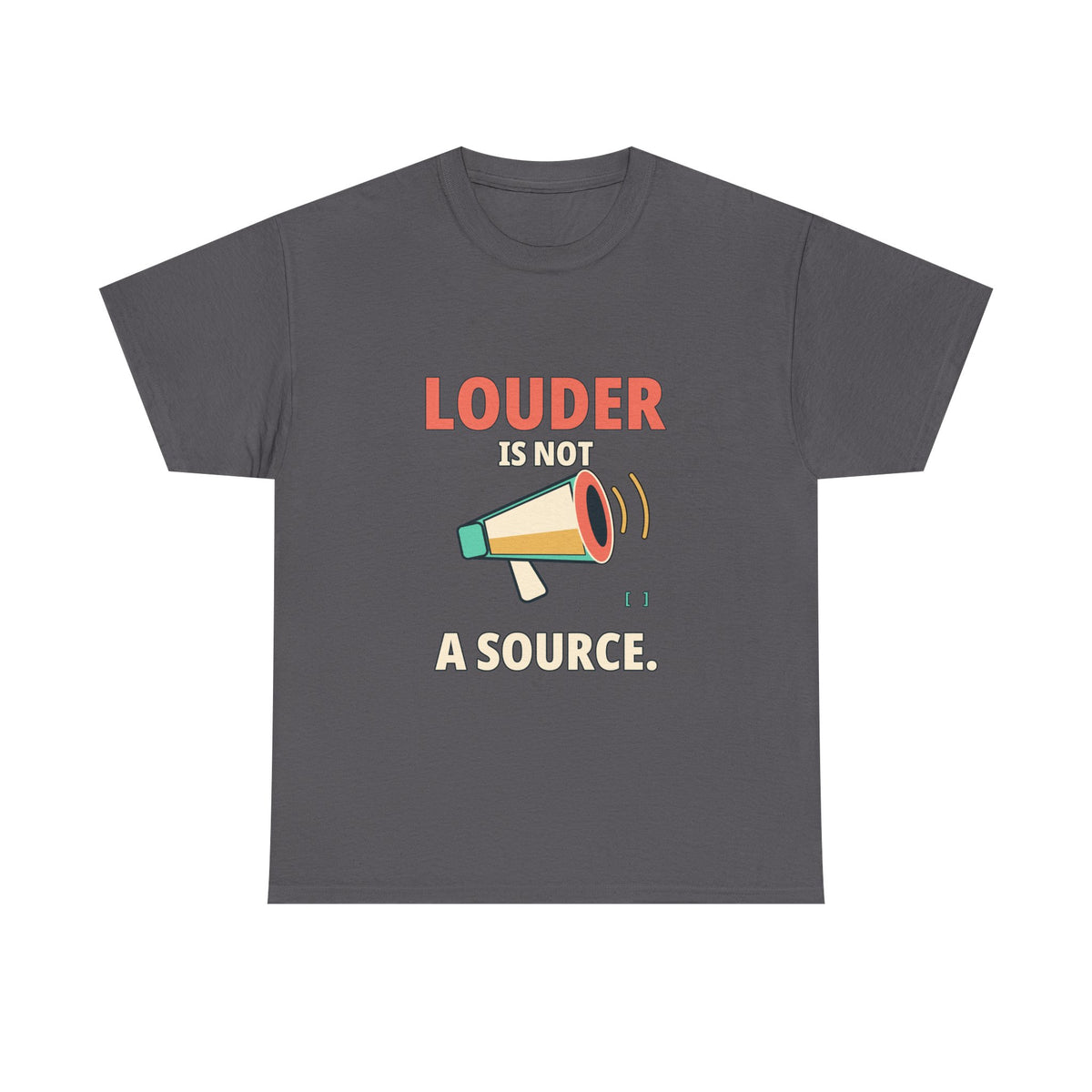 Louder Is Not a Source. — Critical Thinking T-Shirt