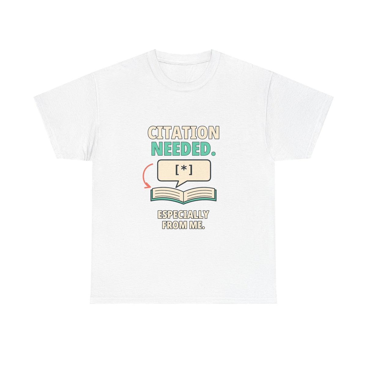 Citation Needed. Especially from Me. — Critical Thinking T-Shirt