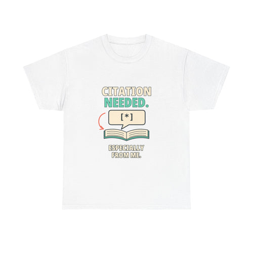 Citation Needed. Especially from Me. — Critical Thinking T-Shirt