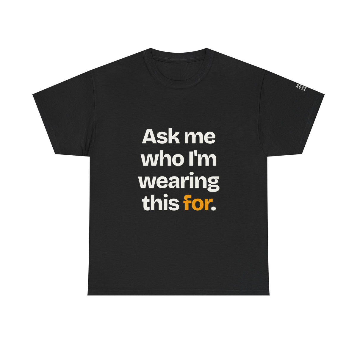 Ask Me Who I'm Wearing This For — Praetorian League T-Shirt