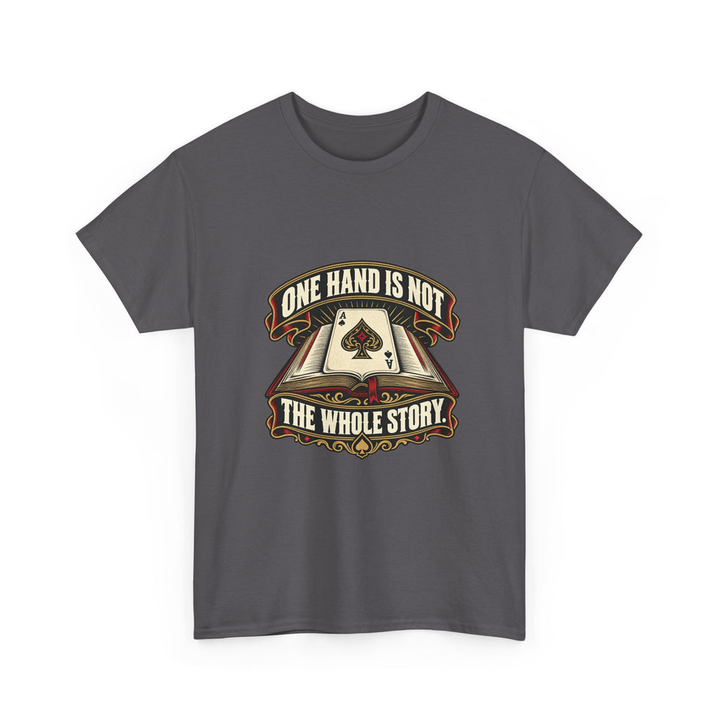 One Hand Is Not the Whole Story — Good Decisions T-Shirt