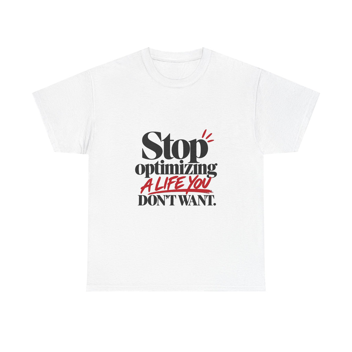 Stop Optimizing a Life You Don't Want — Product You T-Shirt