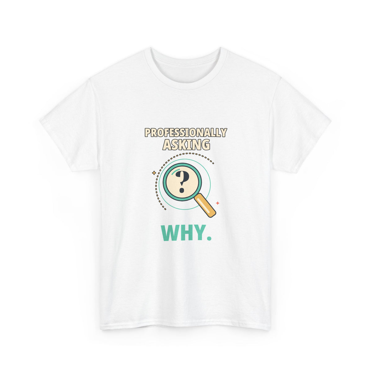 Professionally Asking Why — Product Management T-Shirt
