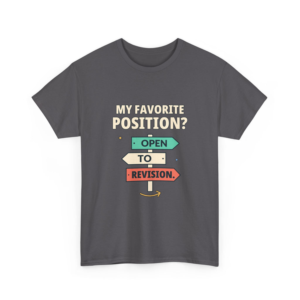 My Favorite Position? Open to Revision. — Critical Thinking T-Shirt