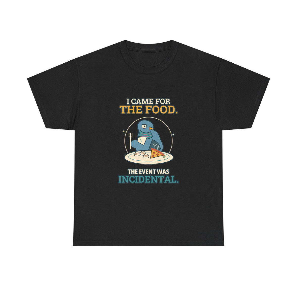 I Came for the Food — Culture T-Shirt