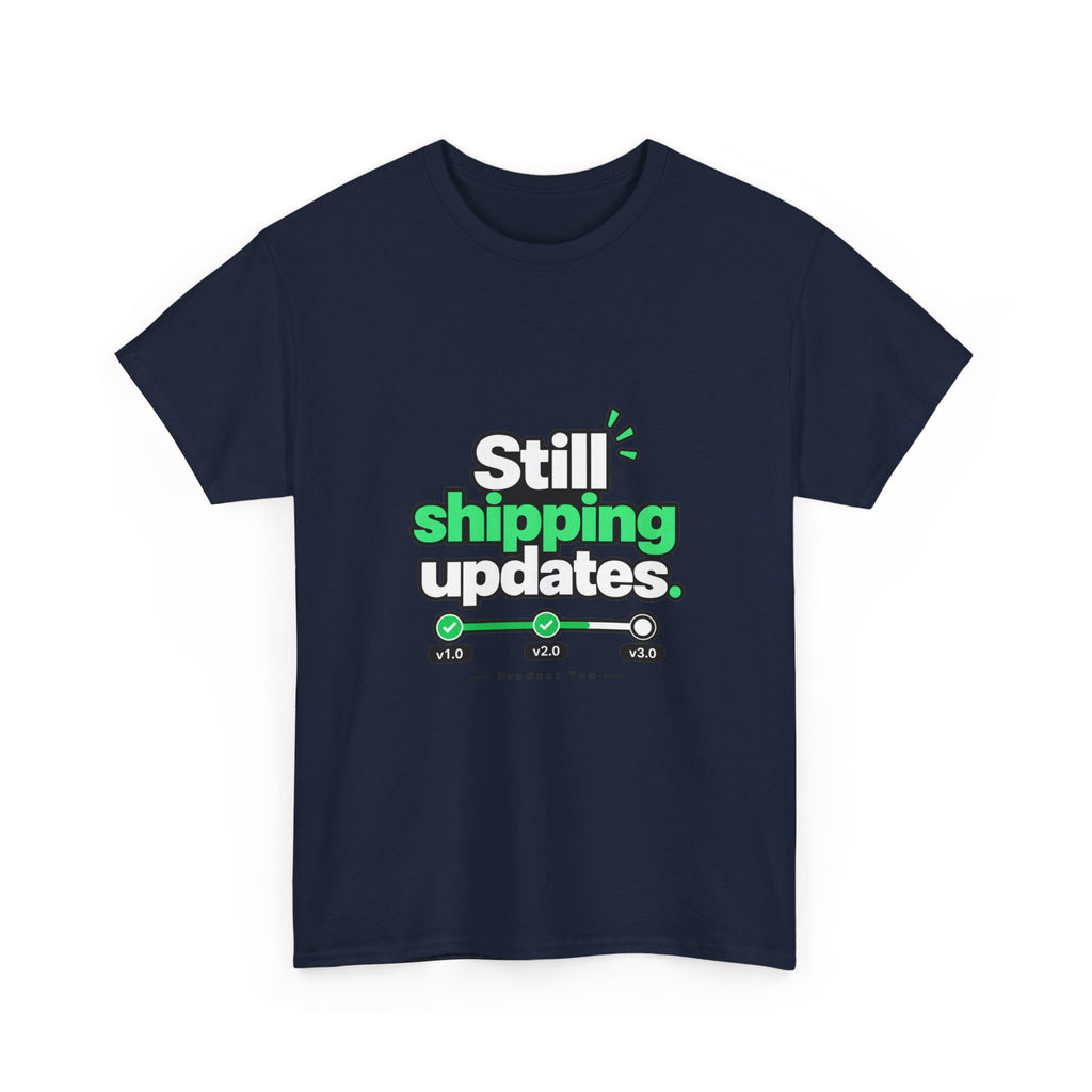 Still Shipping Updates — Product You T-Shirt