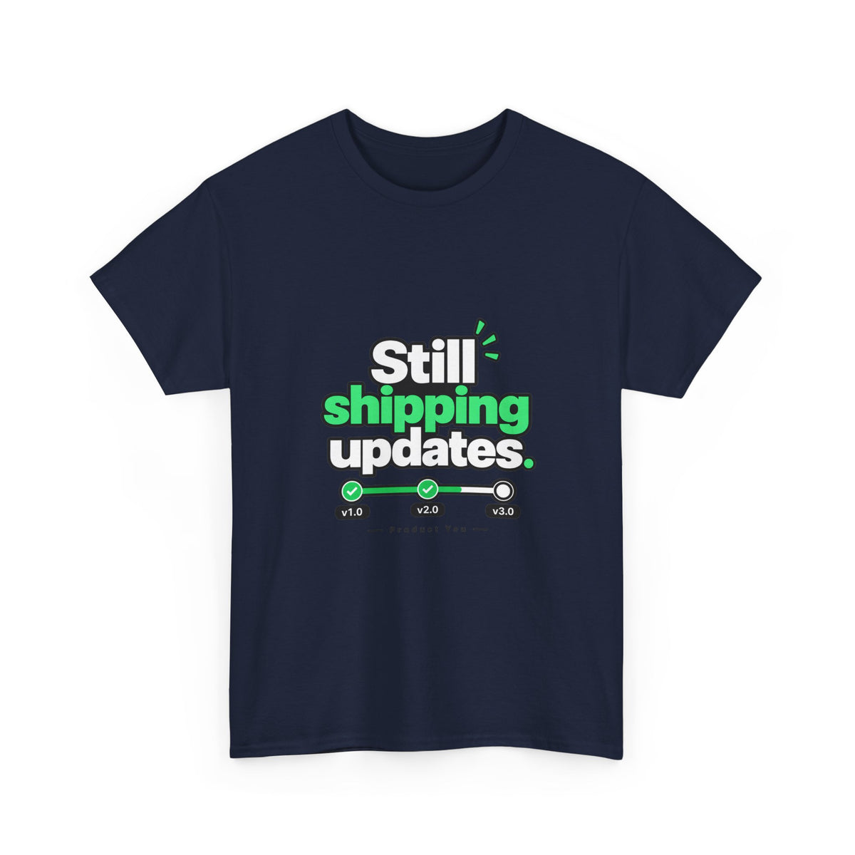 Still Shipping Updates — Product You T-Shirt