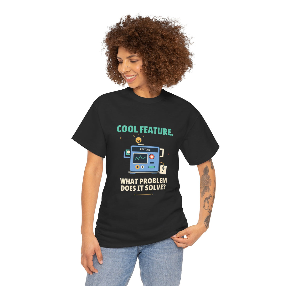 Cool Feature. What Problem Does It Solve? — Product Management T-Shirt