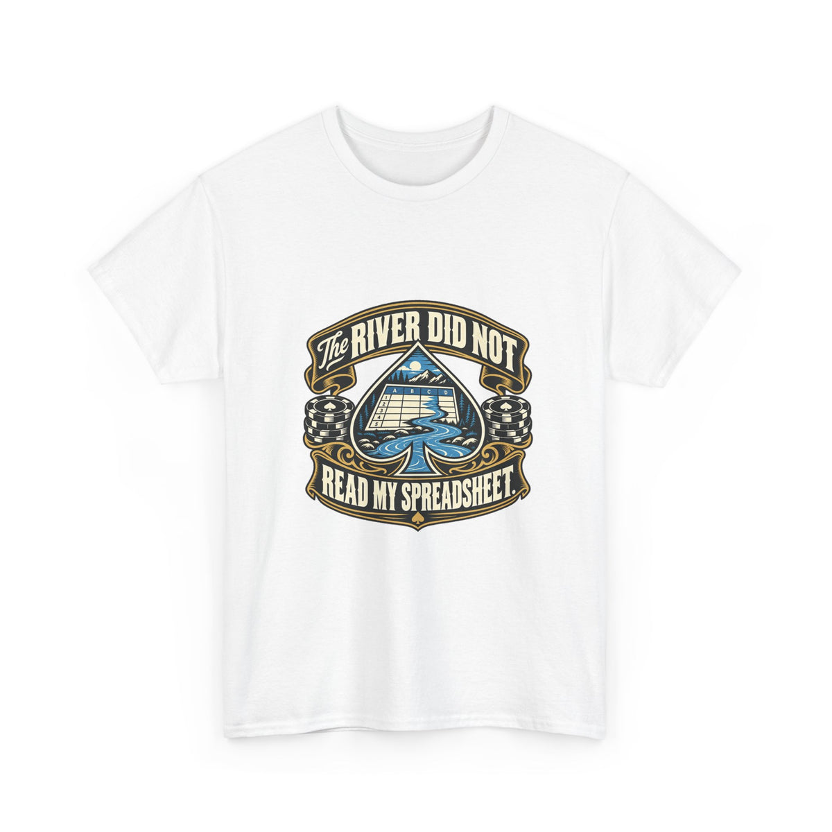 The River Did Not Read My Spreadsheet — Good Decisions T-Shirt