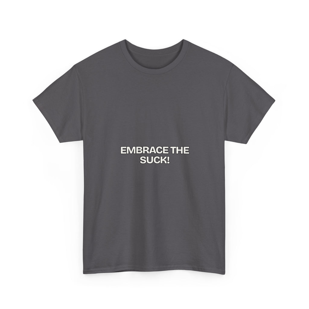 Embrace the Suck — Motivation T-Shirt