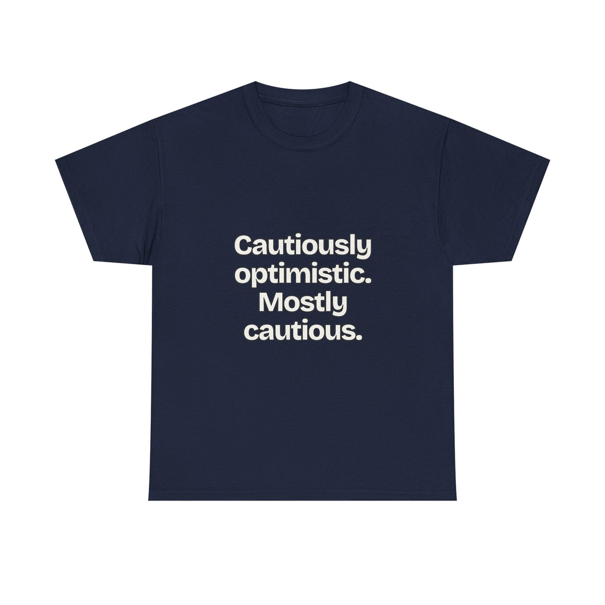 Cautiously optimistic. Mostly cautious — Quotes T-Shirt