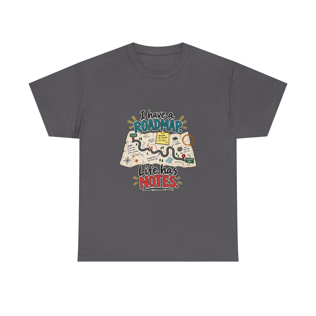 I Have a Roadmap. Life Has Notes. — Product You T-Shirt