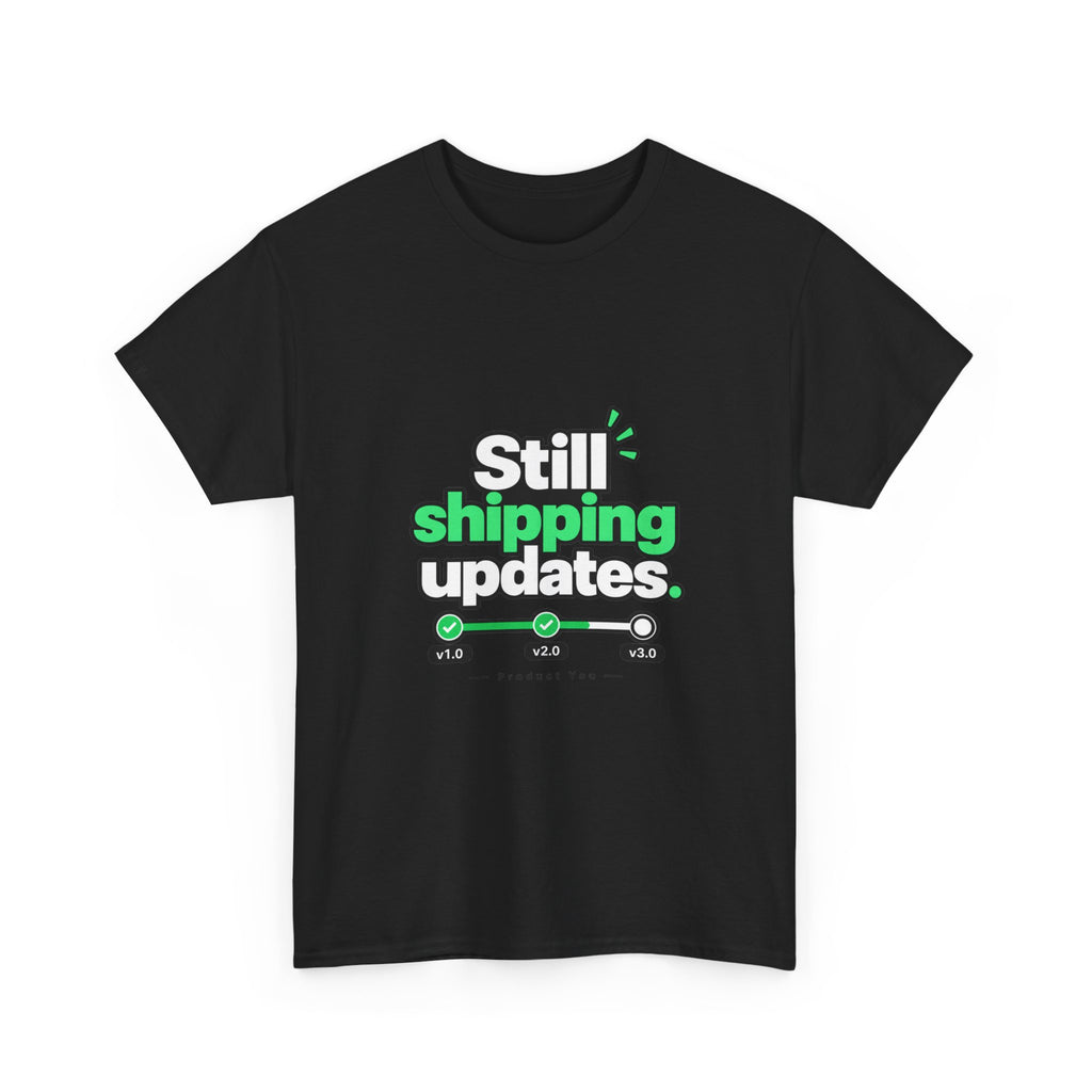 Still Shipping Updates — Product You T-Shirt