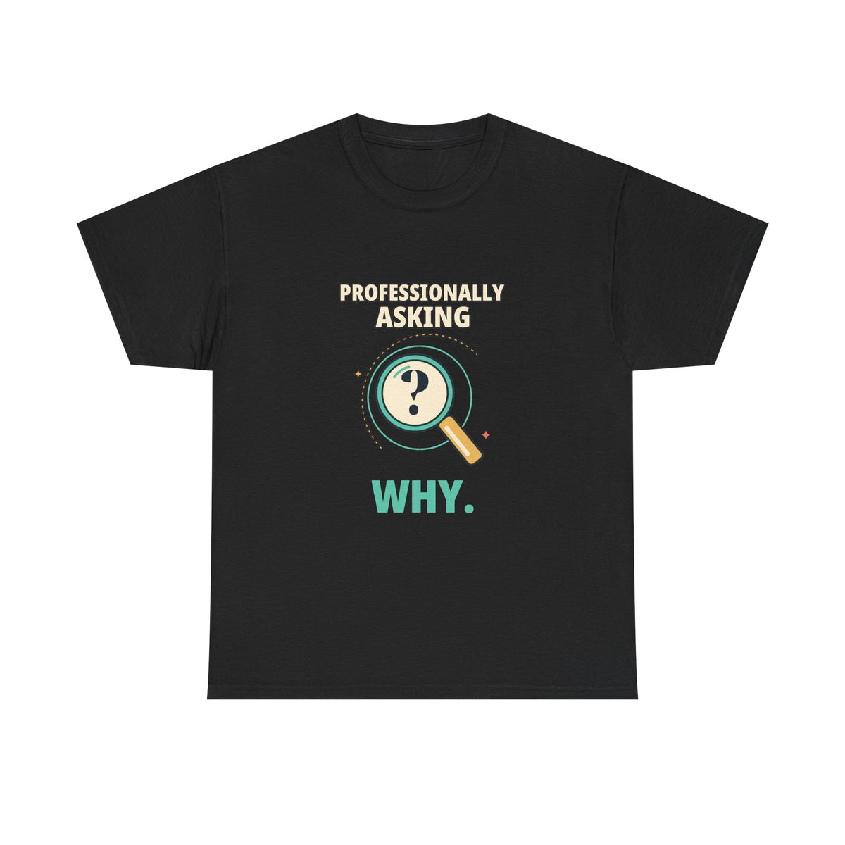 Professionally Asking Why — Product Management T-Shirt