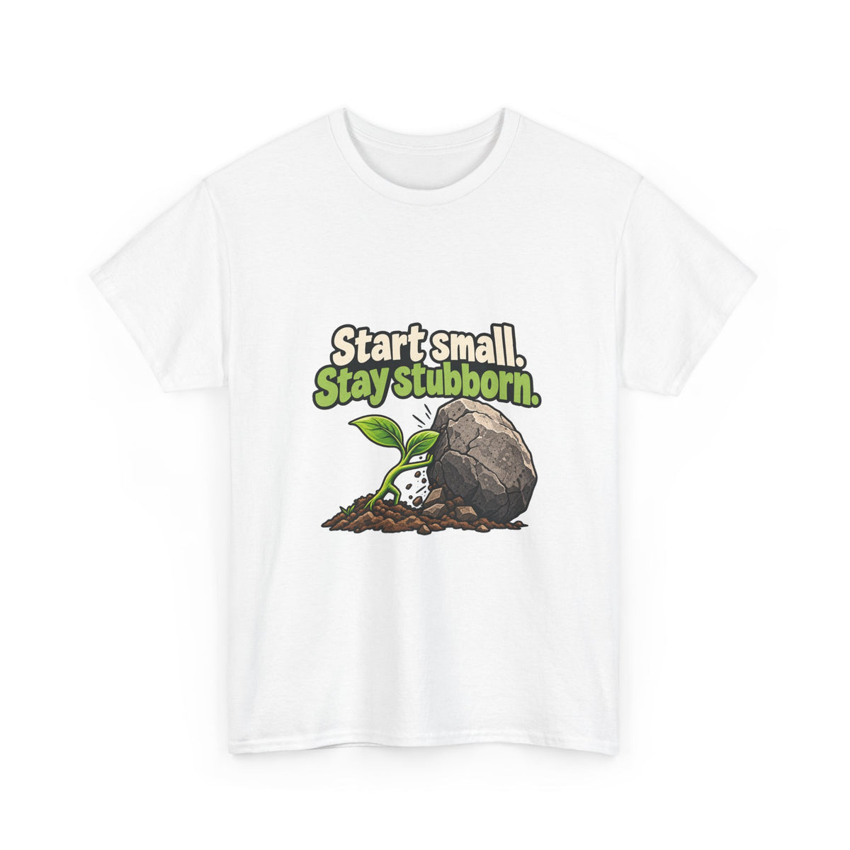 Start Small. Stay Stubborn. — Motivation T-Shirt