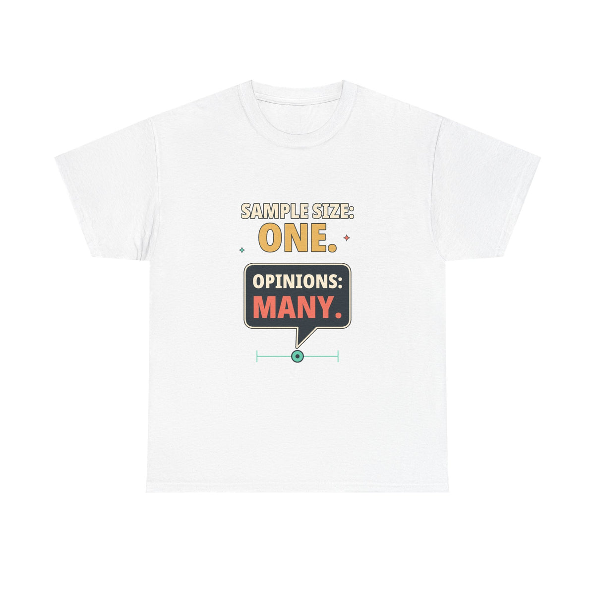 Sample Size: One. Opinions: Many. — Critical Thinking T-Shirt