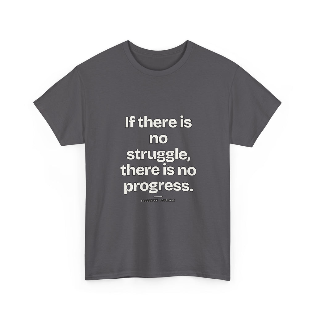 If there is no struggle, there is no progress — Frederick Douglass Quote T-Shirt