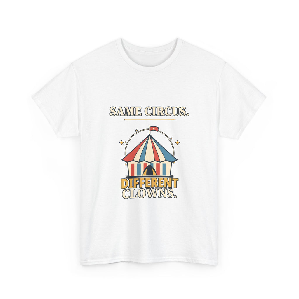 Same Circus, Different Clowns — Politics T-Shirt