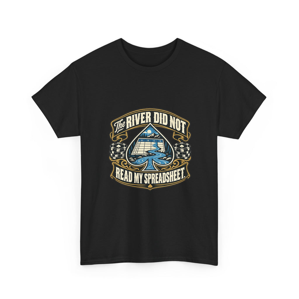 The River Did Not Read My Spreadsheet — Good Decisions T-Shirt