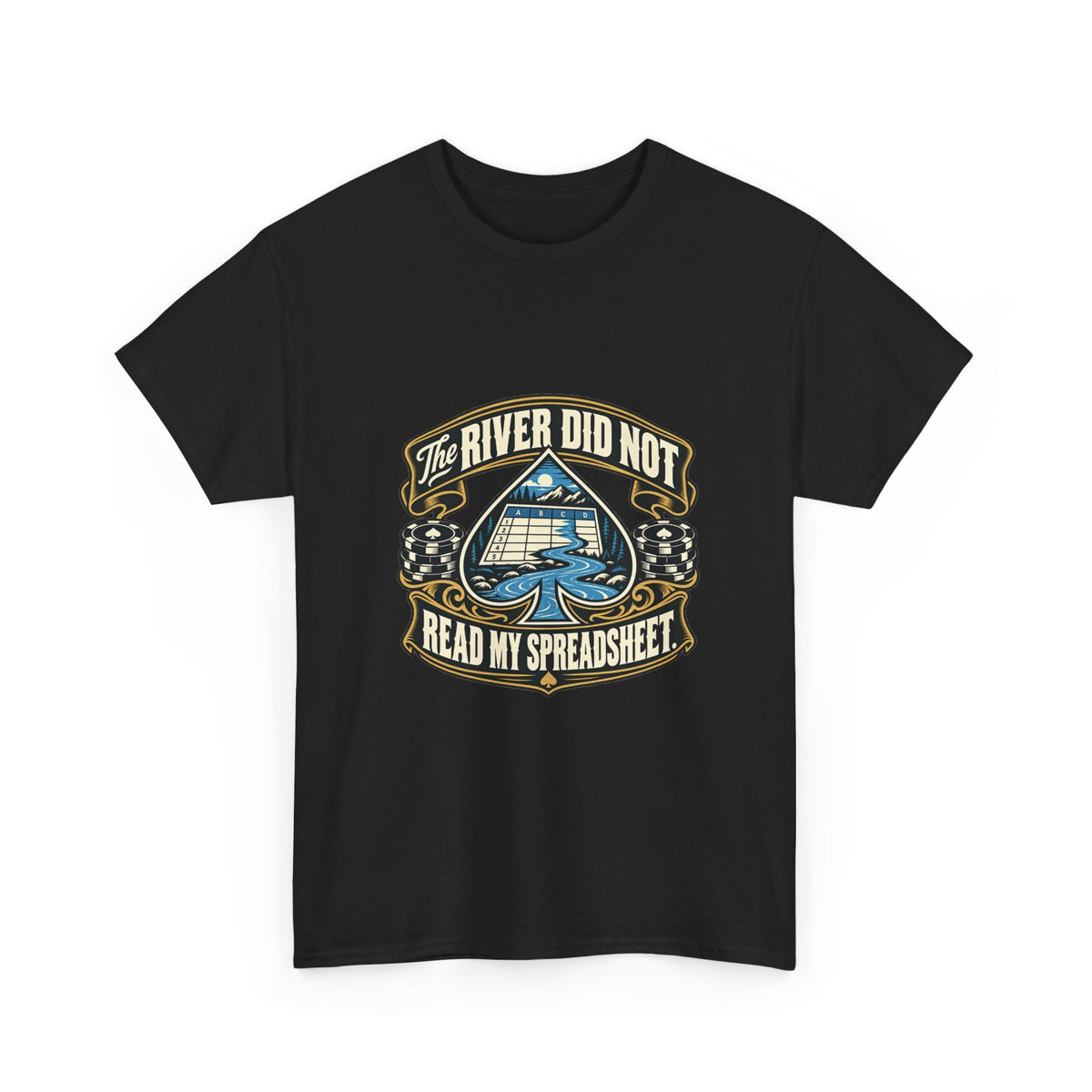 The River Did Not Read My Spreadsheet — Good Decisions T-Shirt