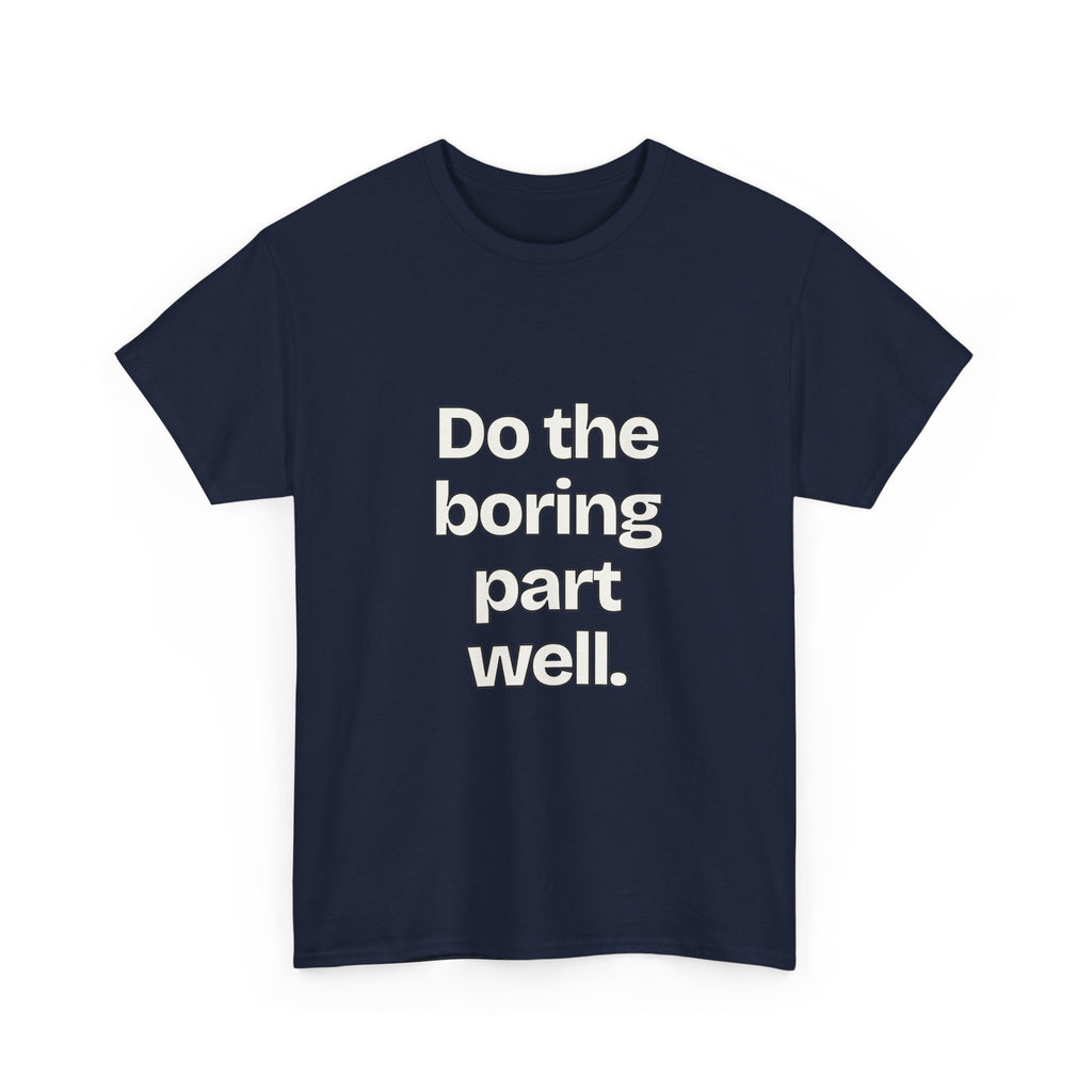 Do the boring part well — Quotes T-Shirt