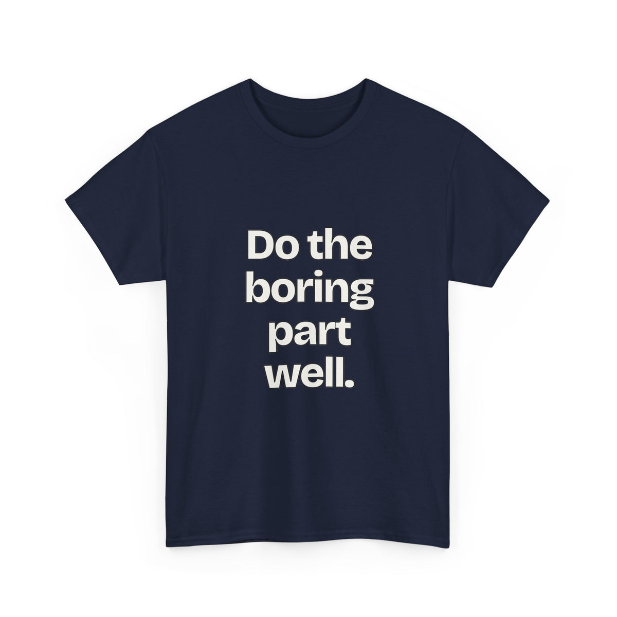 Do the boring part well — Quotes T-Shirt