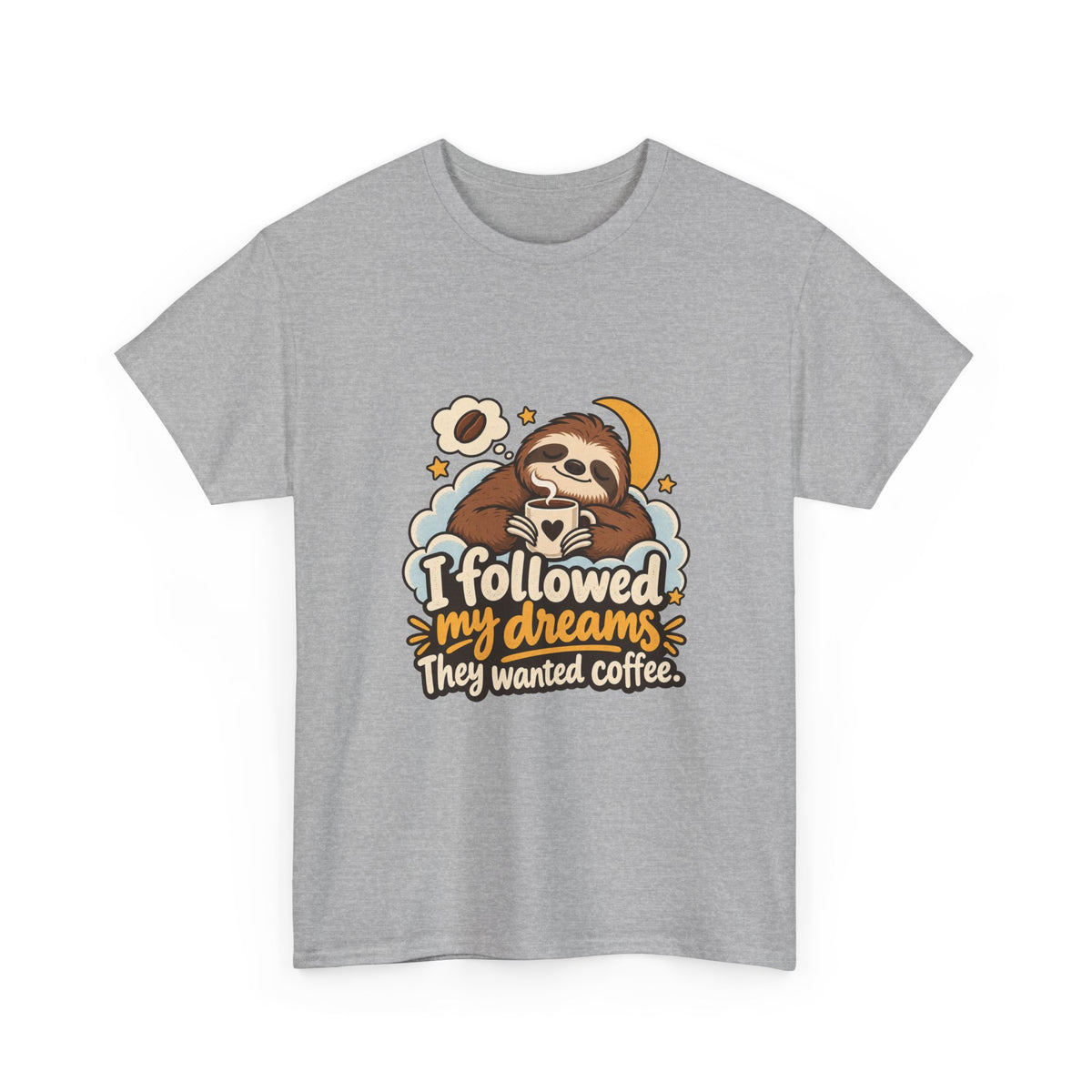 I Followed My Dreams. They Wanted Coffee. — Humor T-Shirt