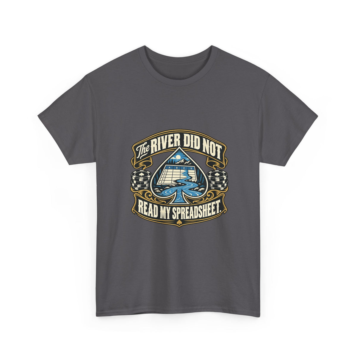 The River Did Not Read My Spreadsheet — Good Decisions T-Shirt