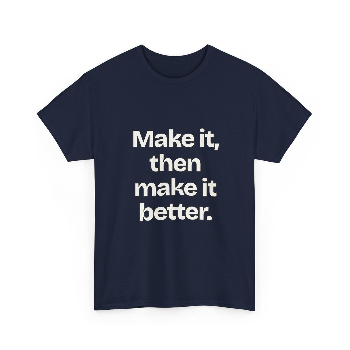 Make it, then make it better — Quotes T-Shirt
