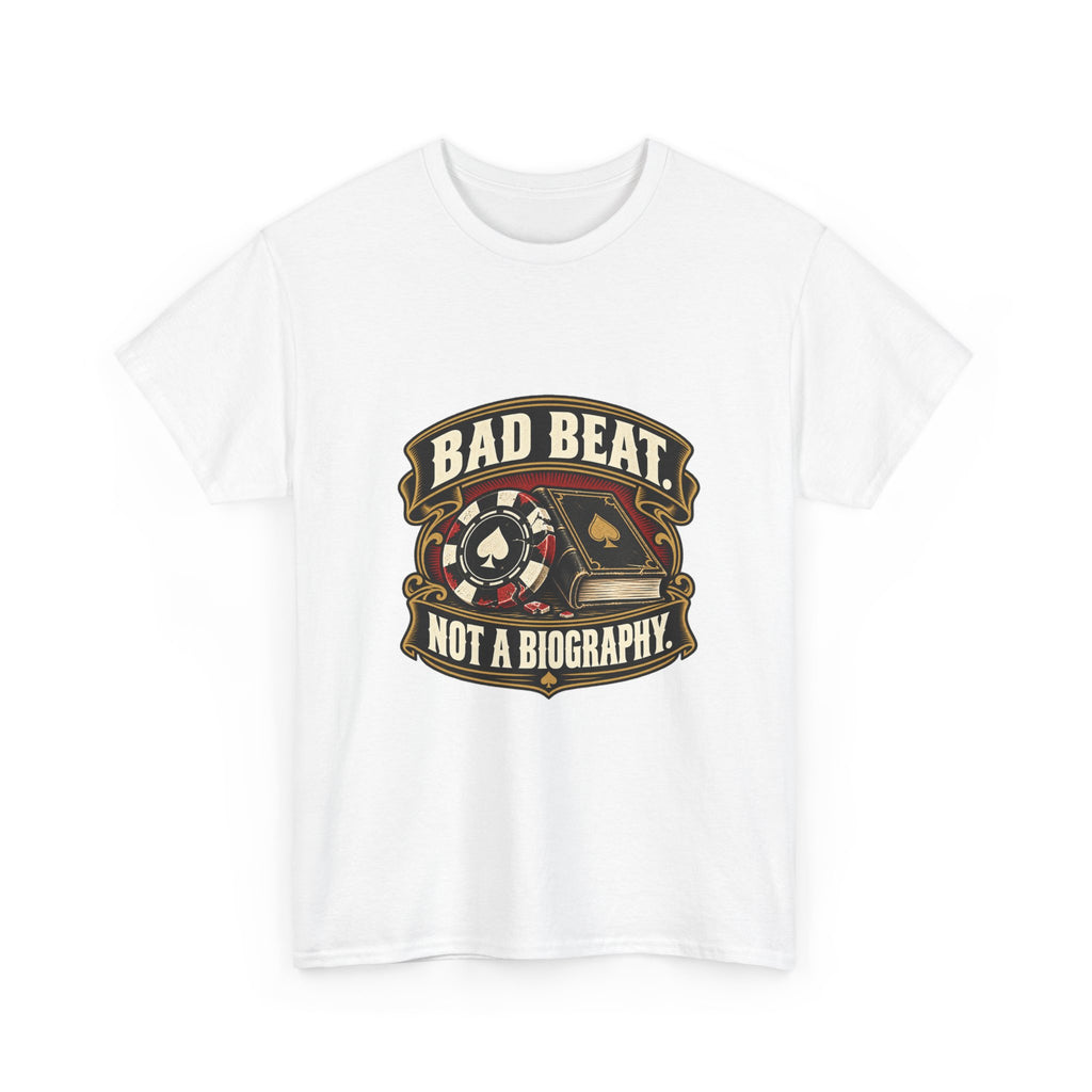 A Bad Beat, Not a Biography — Good Decisions T-Shirt