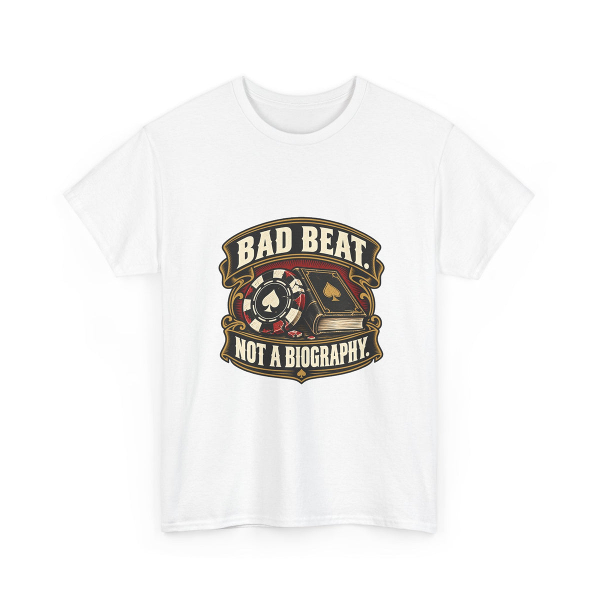 A Bad Beat, Not a Biography — Good Decisions T-Shirt