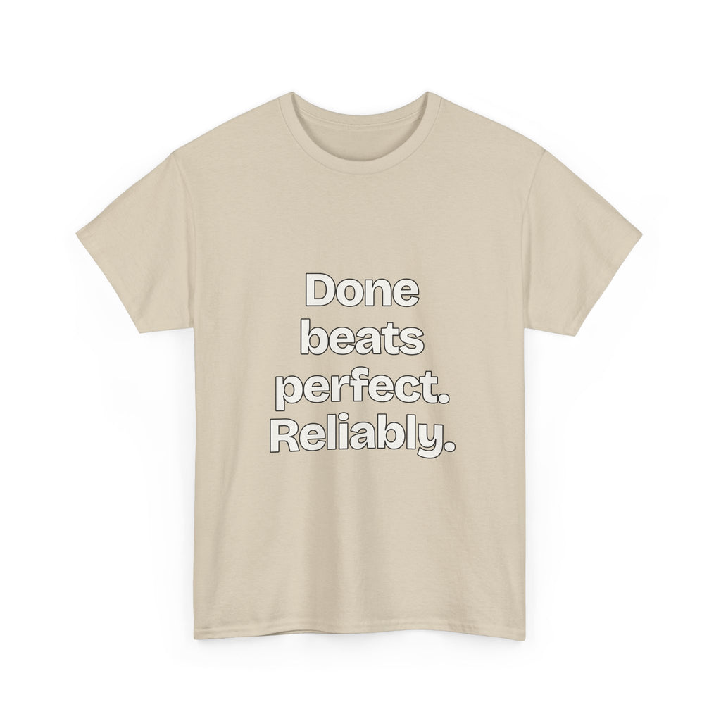 Done beats perfect. Reliably — Quotes T-Shirt