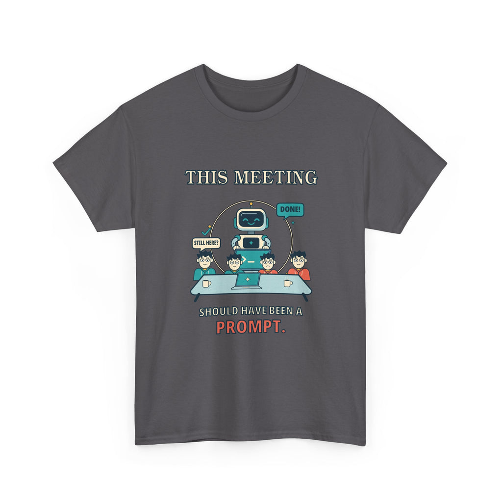 This Meeting Should Have Been a Prompt — AI T-Shirt