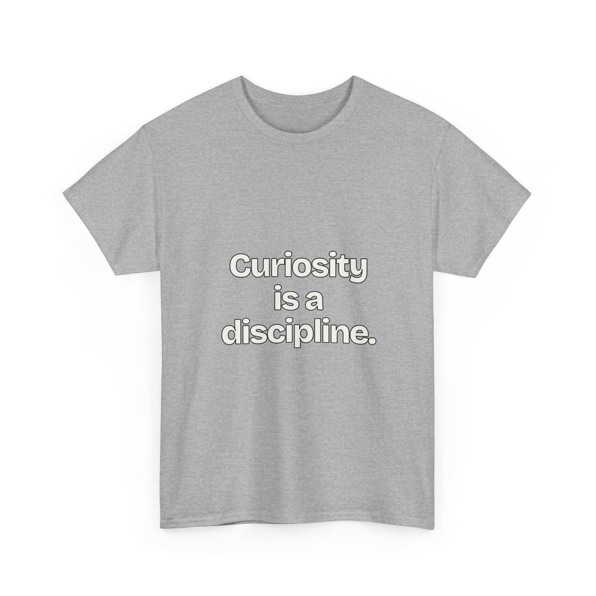 Curiosity is a discipline — Quotes T-Shirt