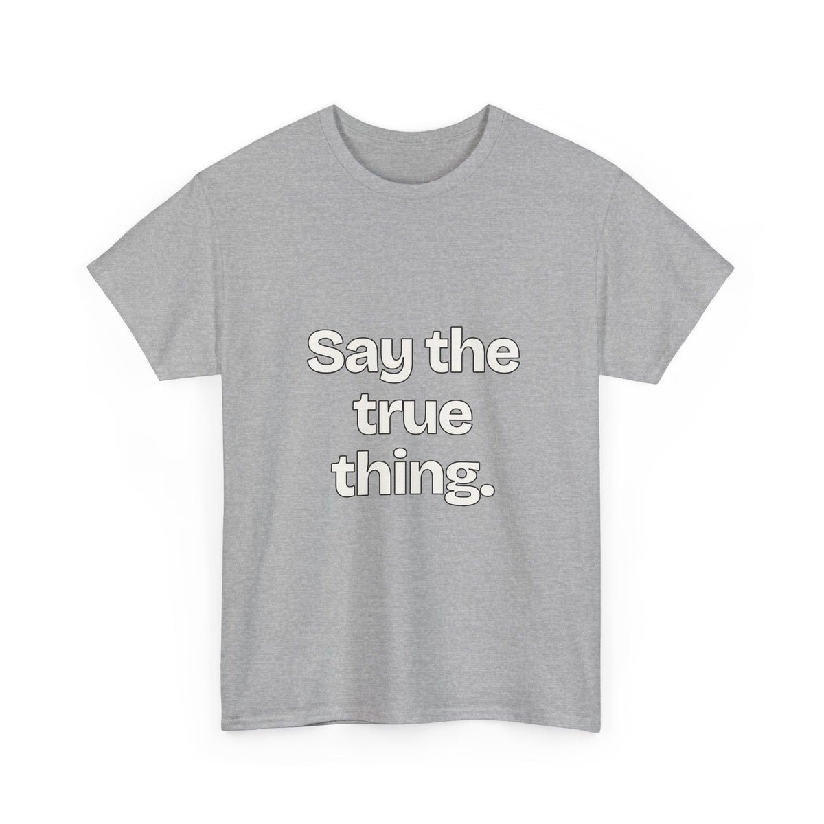 Say the true thing — Quotes T-Shirt