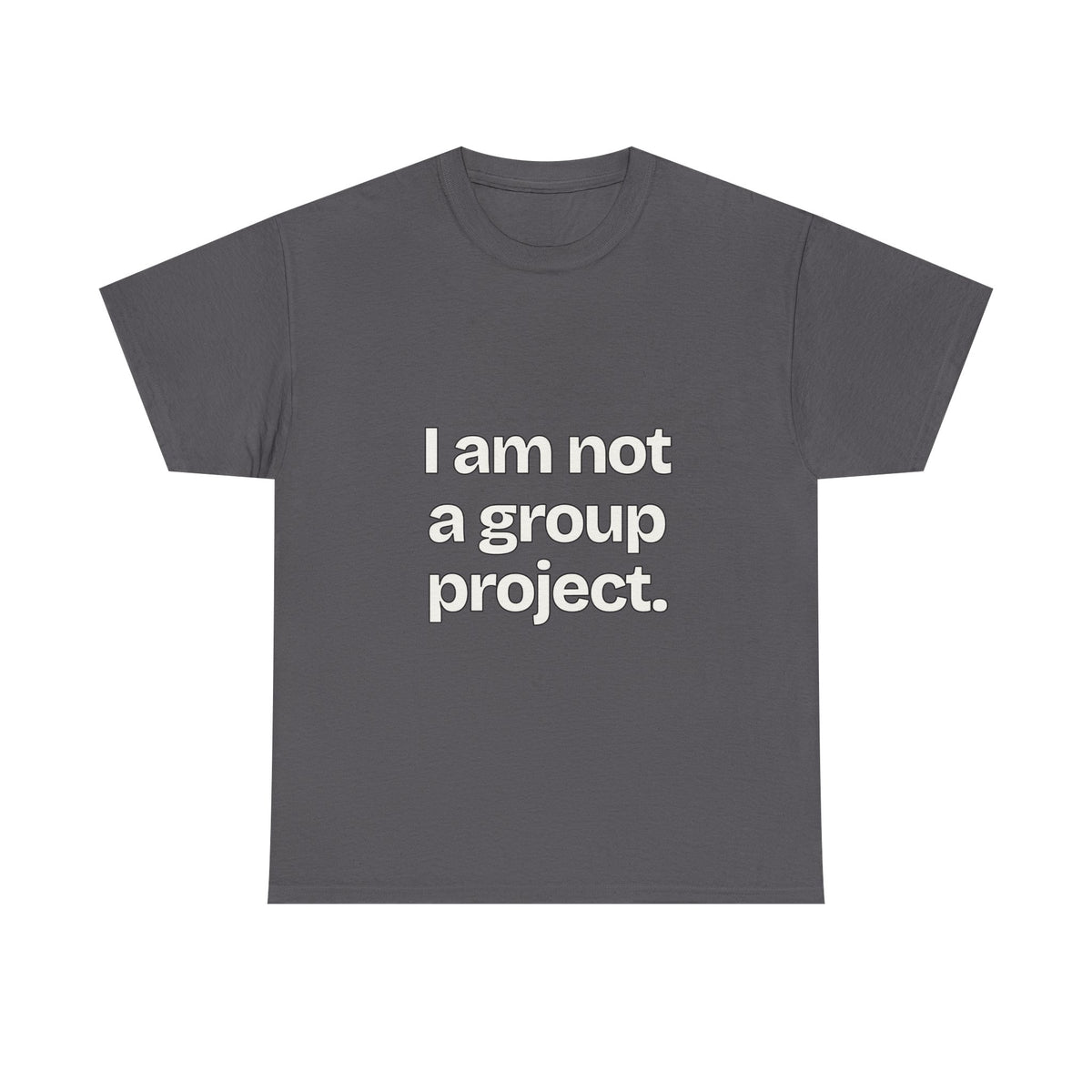 I am not a group project — Quotes T-Shirt