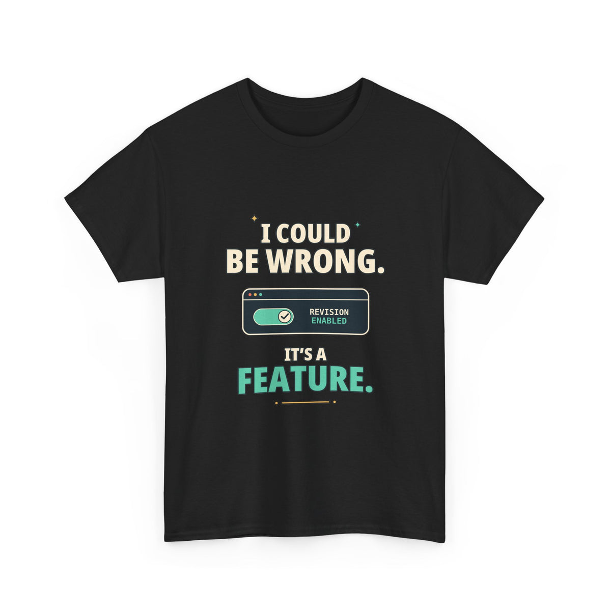 I Could Be Wrong. It's a Feature. — Critical Thinking T-Shirt