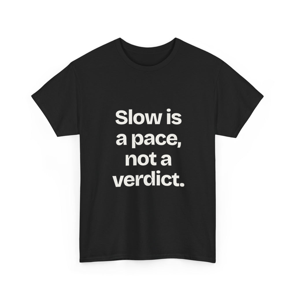 Slow is a pace, not a verdict — Quotes T-Shirt