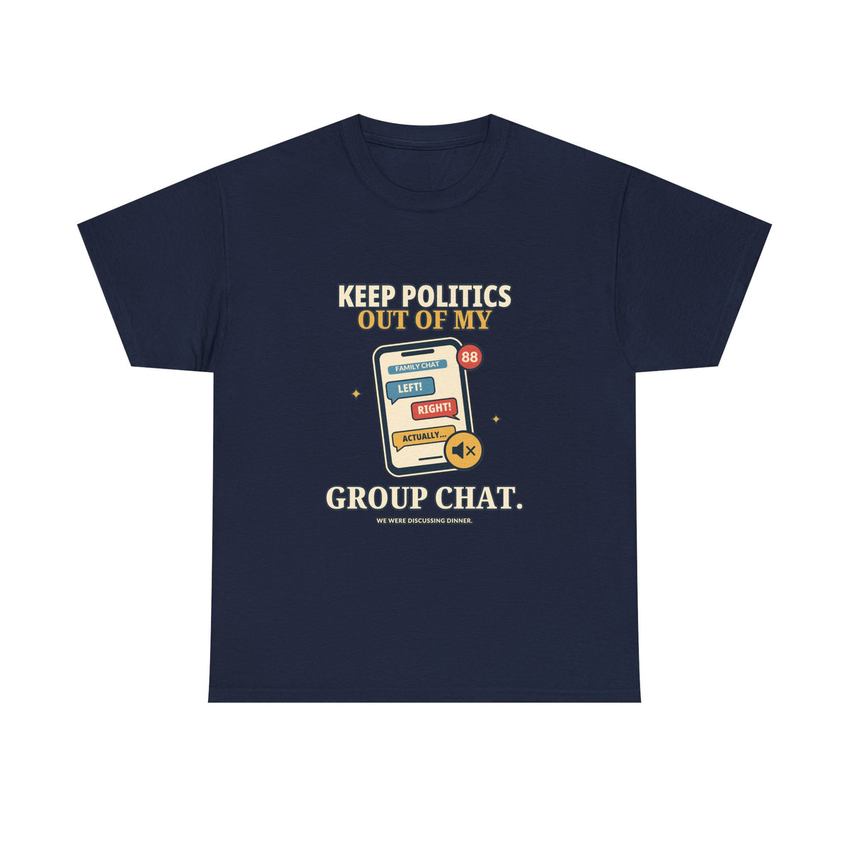 Keep Politics Out of My Group Chat — Politics T-Shirt